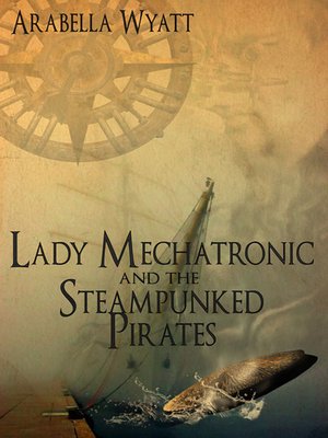 cover image of Lady Mechatronic and the Steampunked Pirates, no. 1